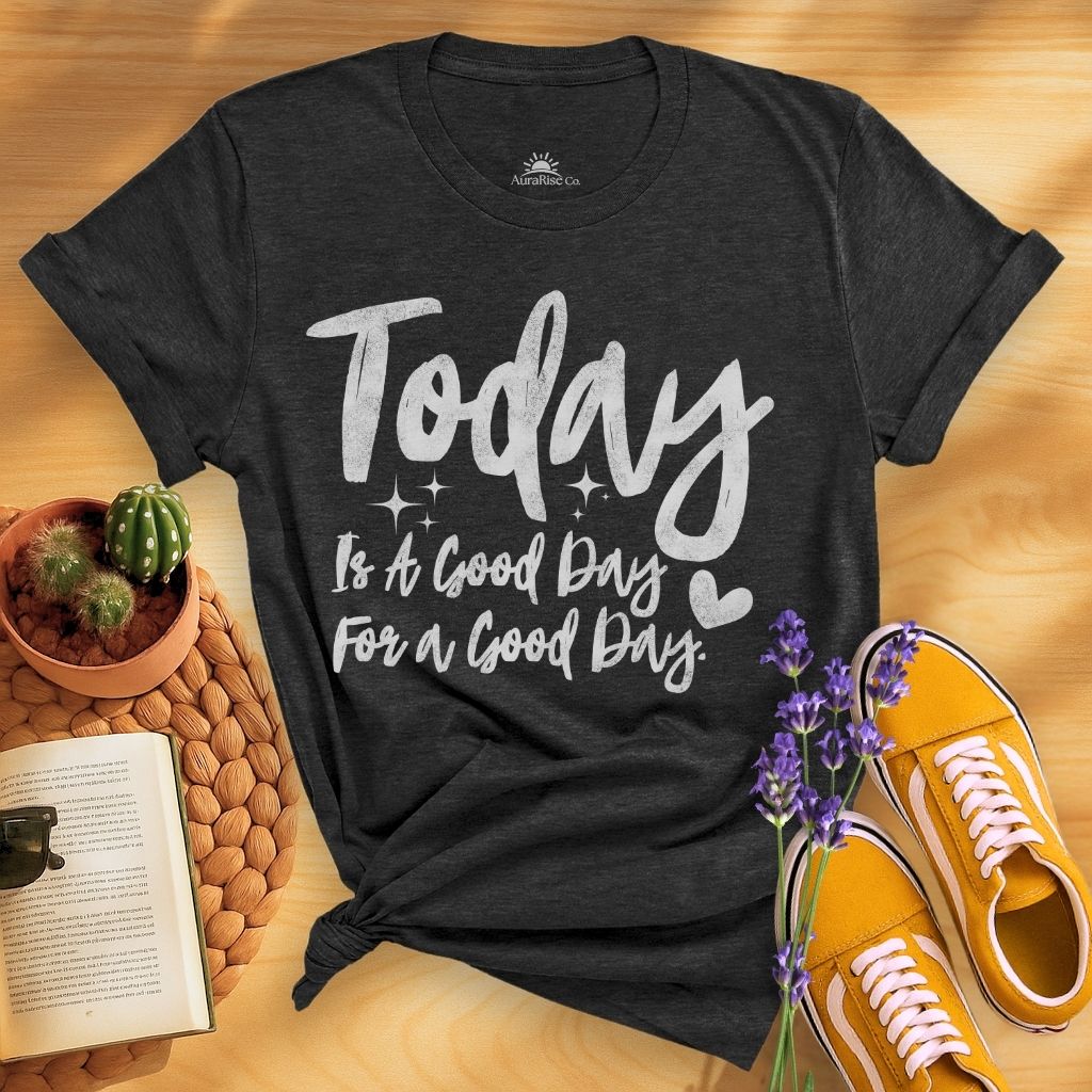 Today Is A Good Day For A Good Day T-Shirt