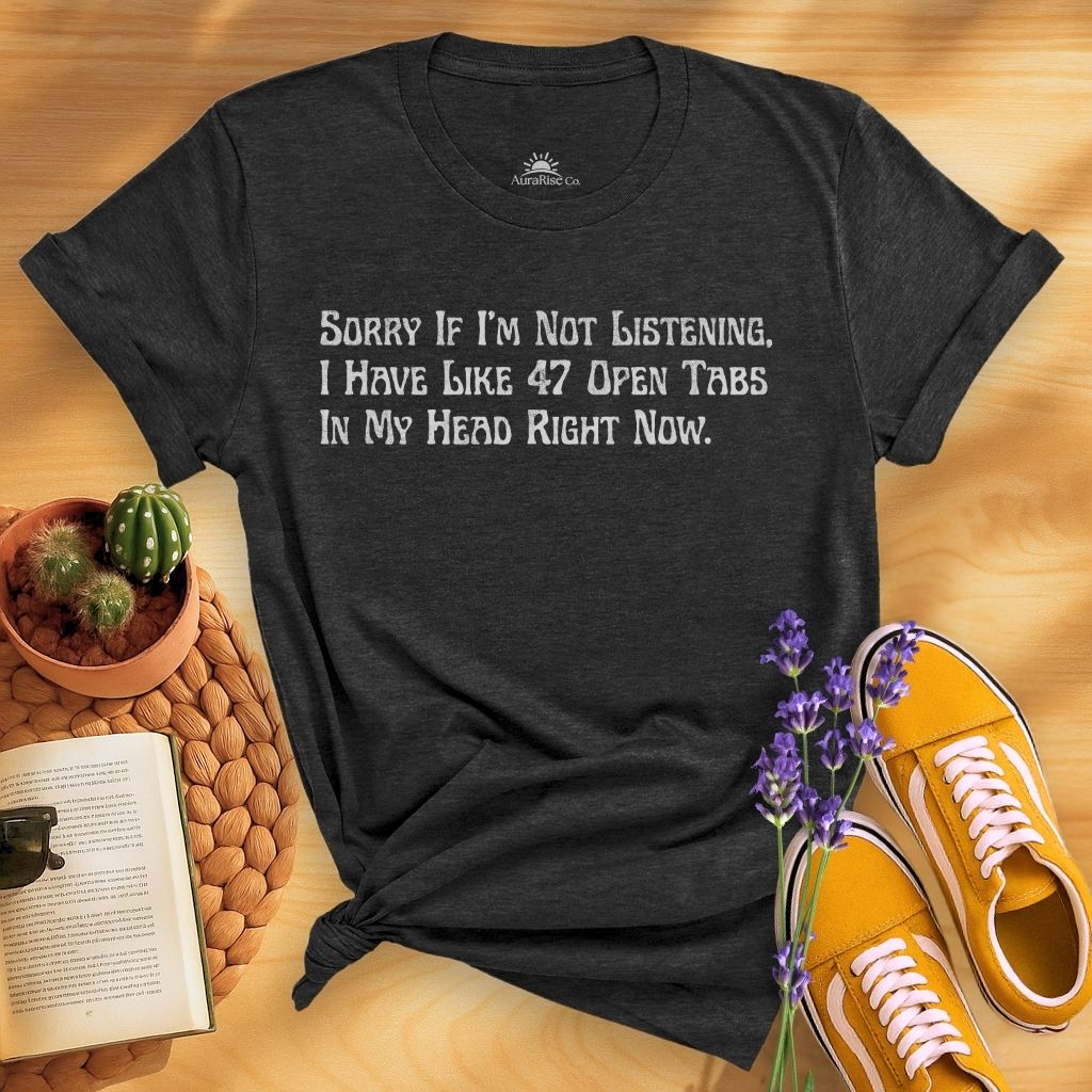 Sorry If I'm Not Listening T-Shirt