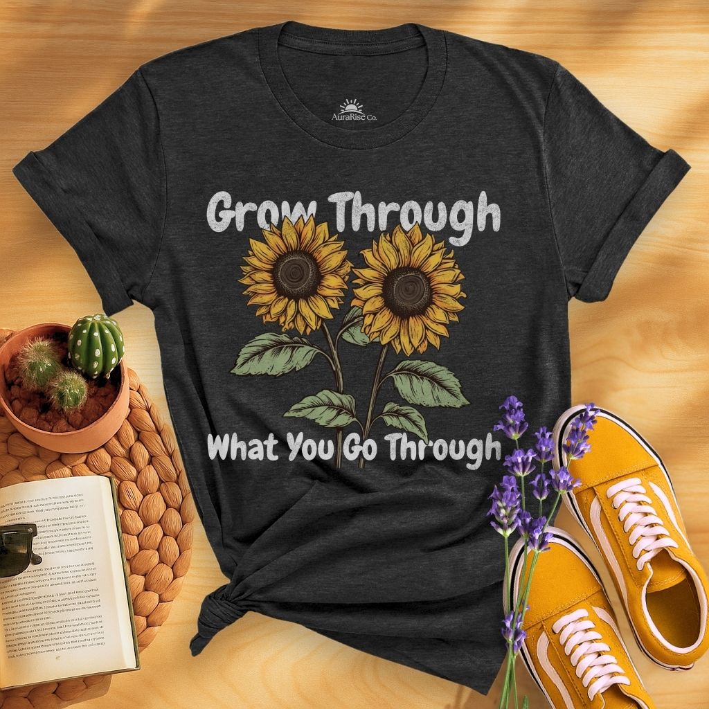 Grow Through What You Go Through T-Shirt