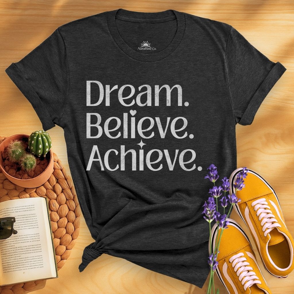Dream Believe Achieve T-Shirt