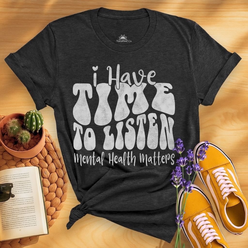 I Have Time To Listen T-Shirt