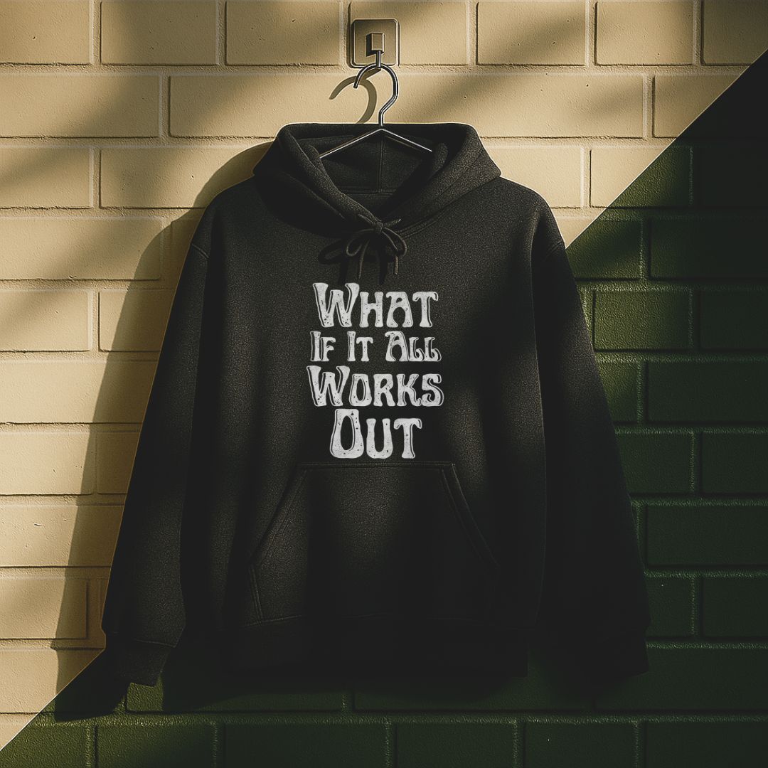 What If It All Work Out Hoodie