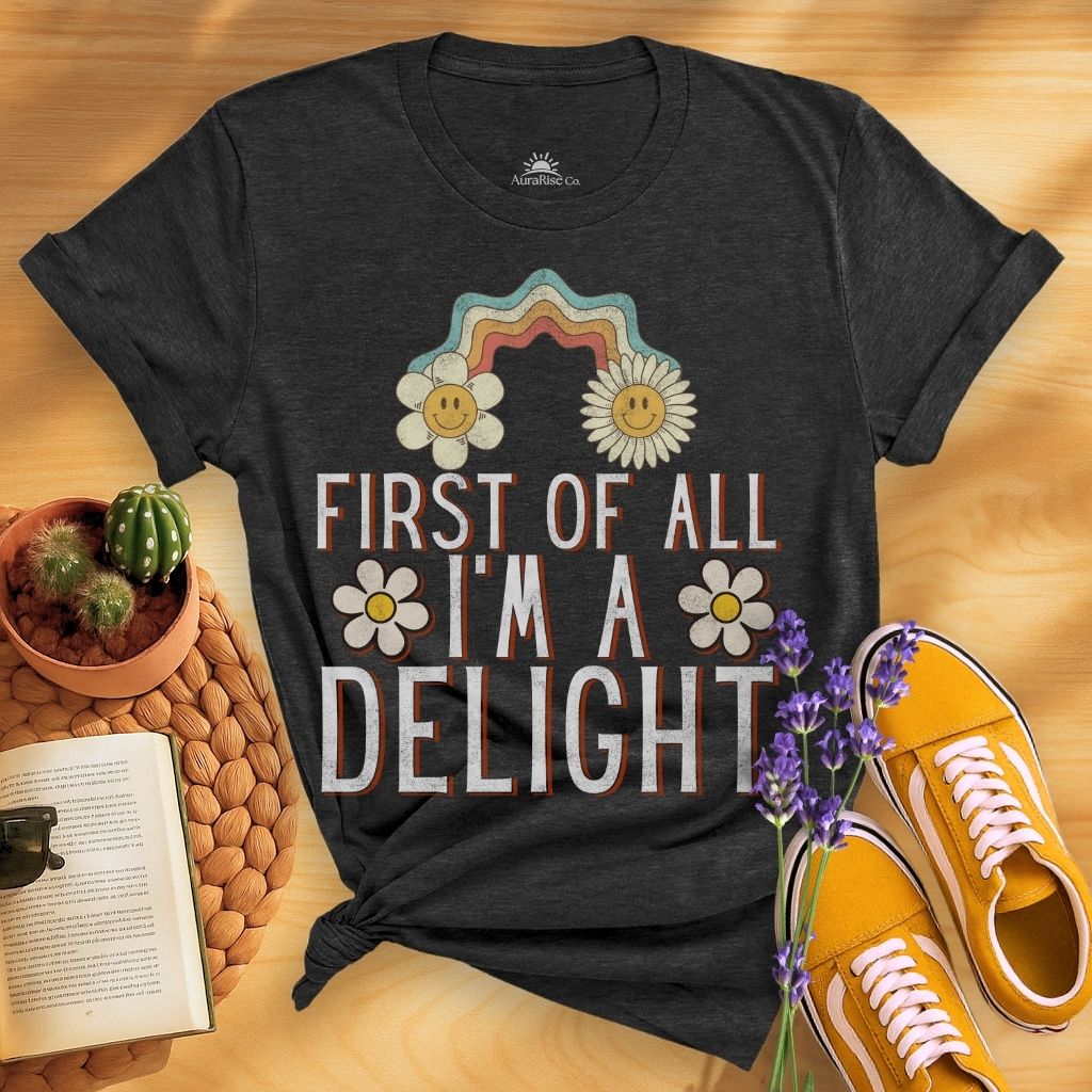 First Of All I'm A Delight T-Shirt