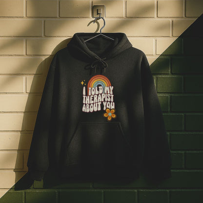 I Told My Therapist About You Hoodie
