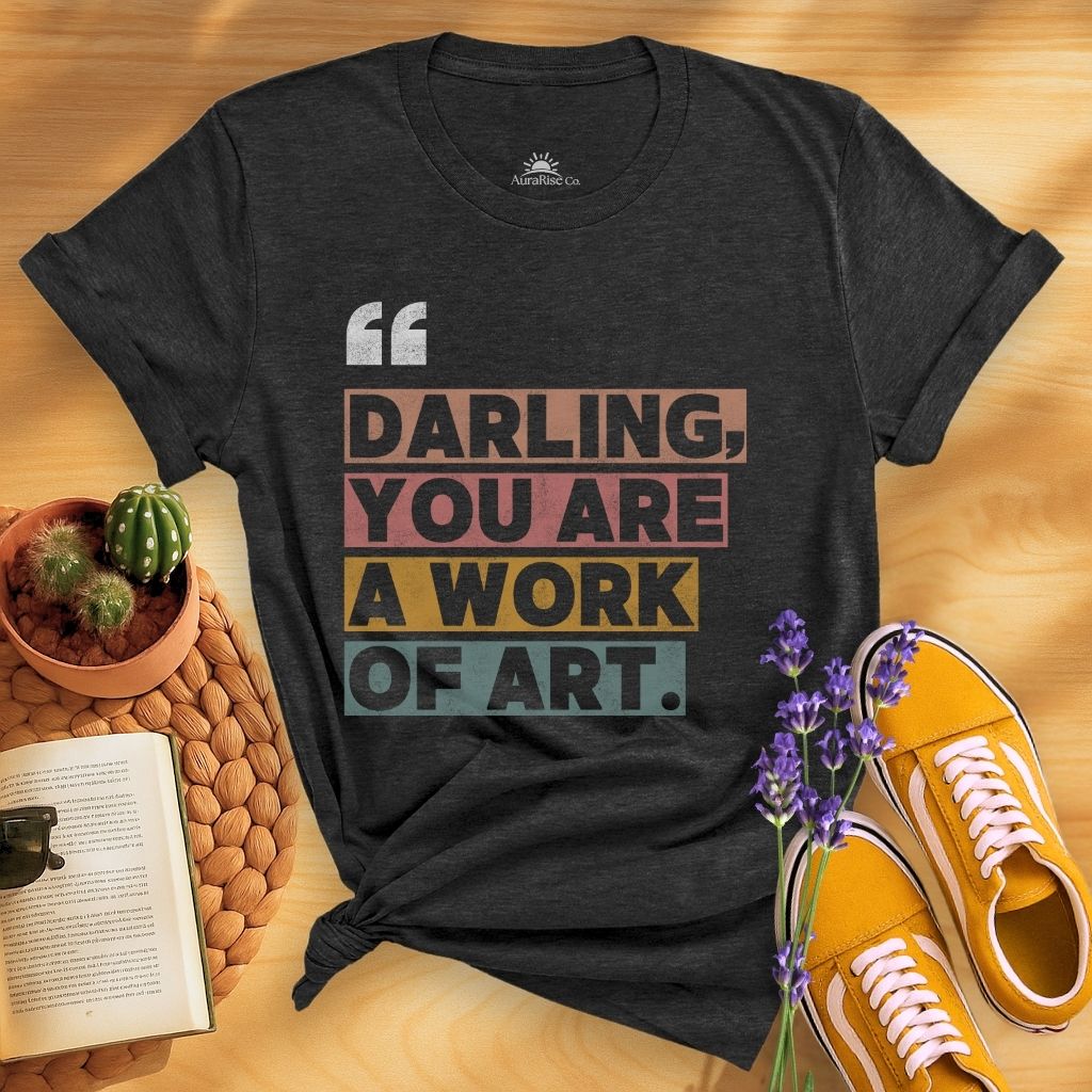 Darling, You Are A Work Of Art T-Shirt