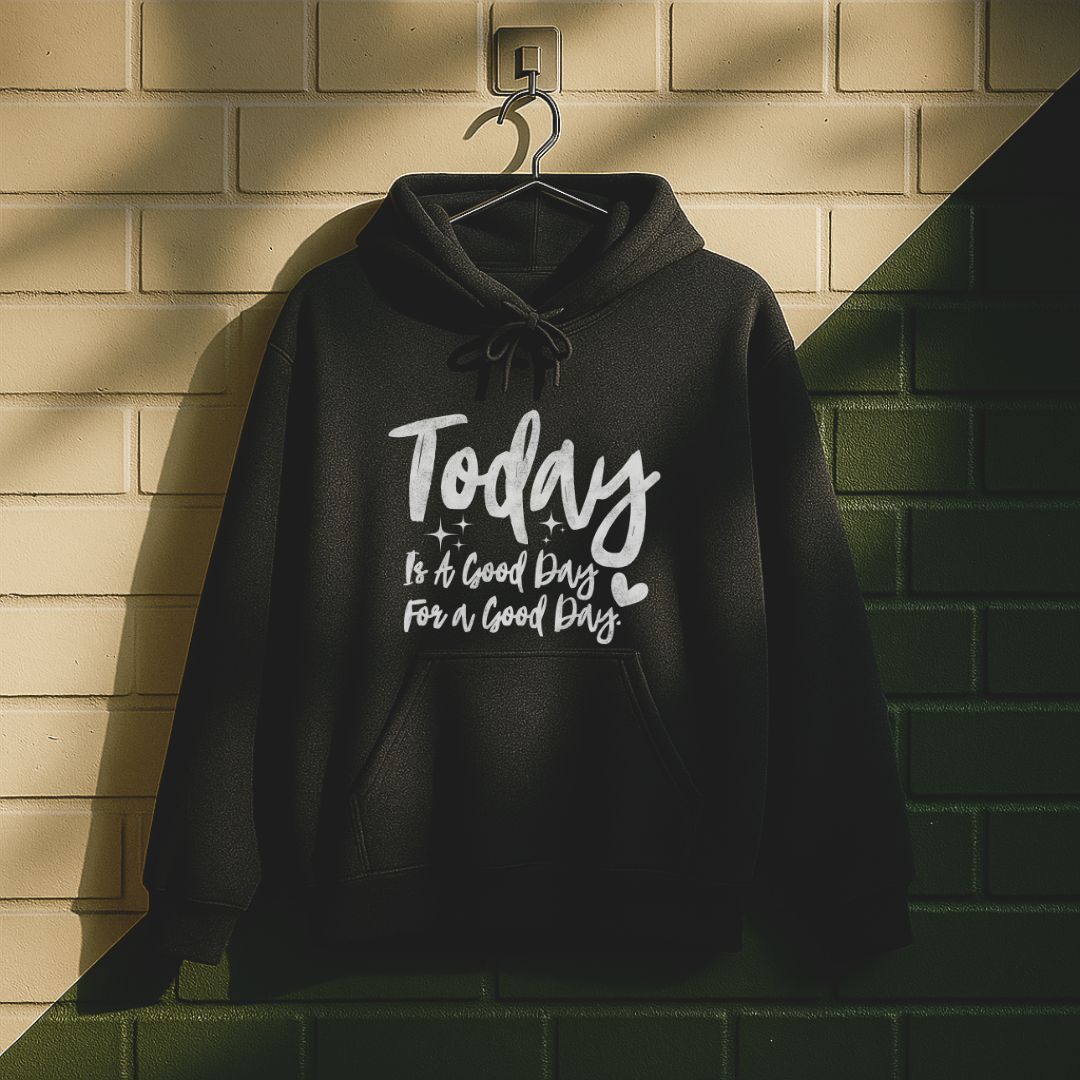 Today Is A Good Day For A Good Day Hoodie
