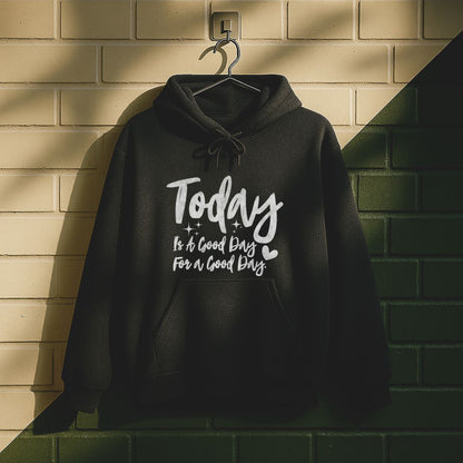 Today Is A Good Day For A Good Day Hoodie