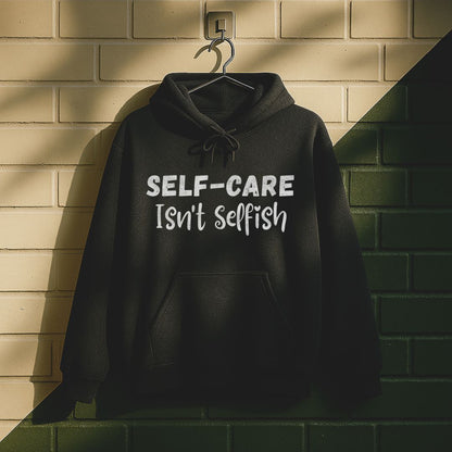 Self-care Isn't Selfish Hoodie