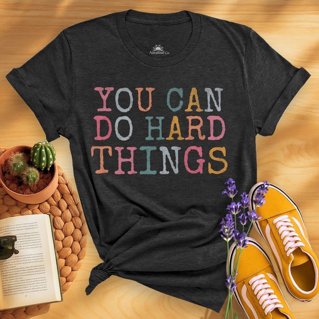 You Can Do Hard Things T-Shirt