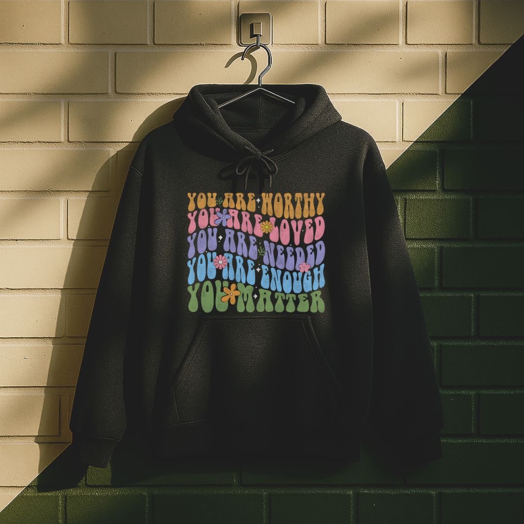 You Are Worthy Loved Needed Enough You Matter Hoodie