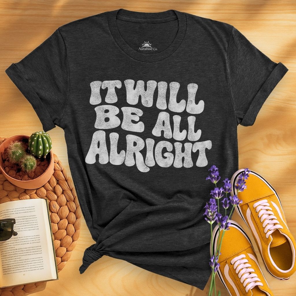 It Will Be All Alright T-Shirt