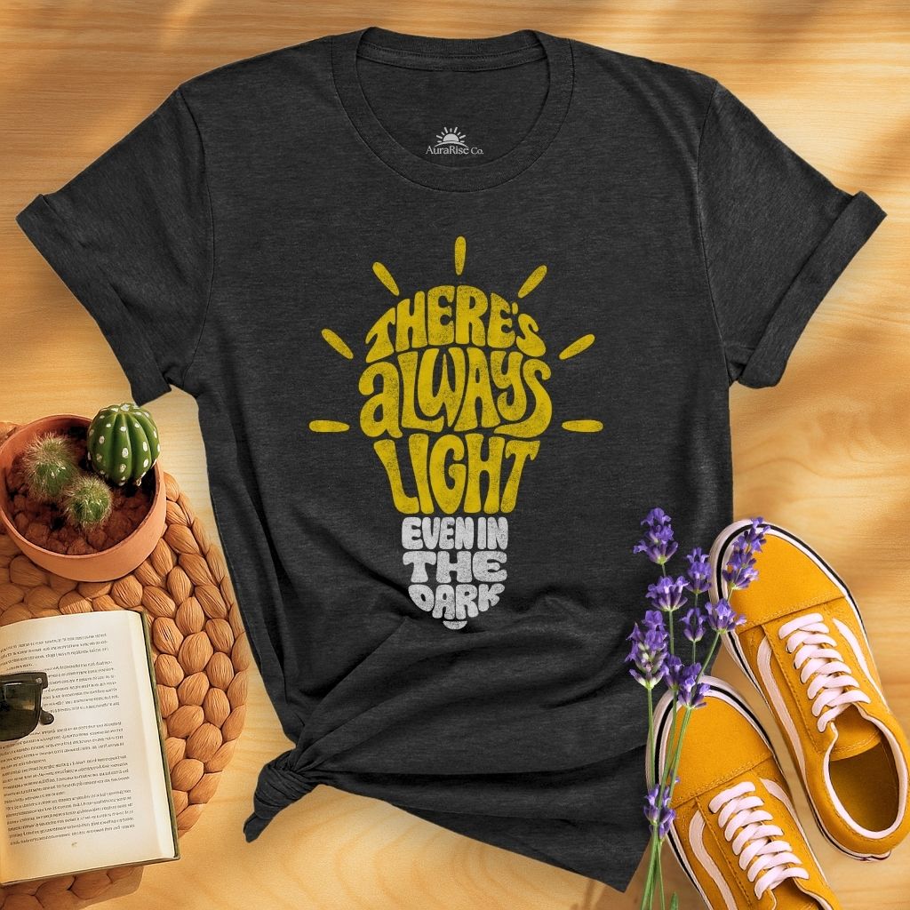 There Is Always Light Even In The Dark T-Shirt