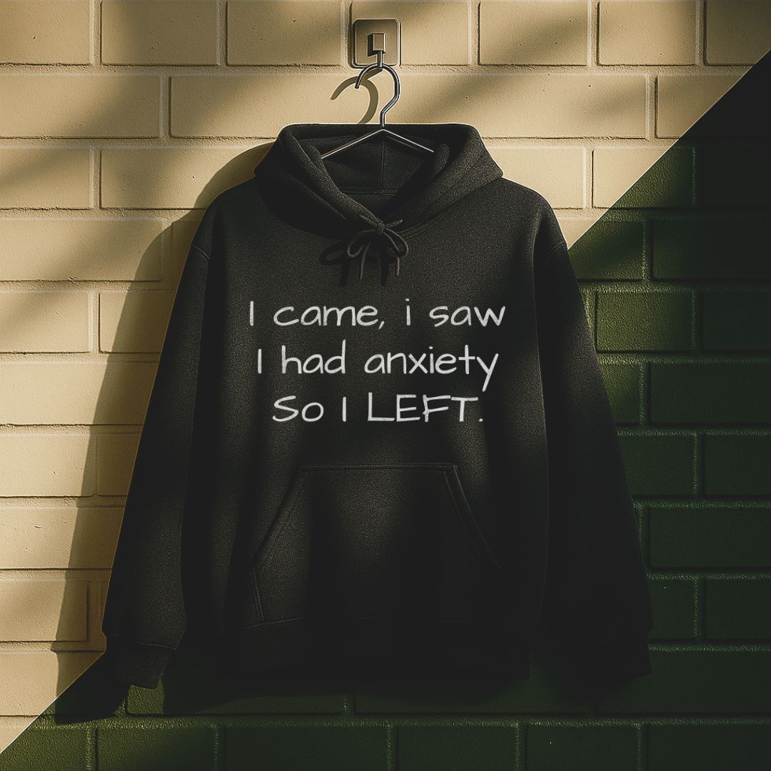 I Came I Saw I Had Anxiety So I Left Hoodie