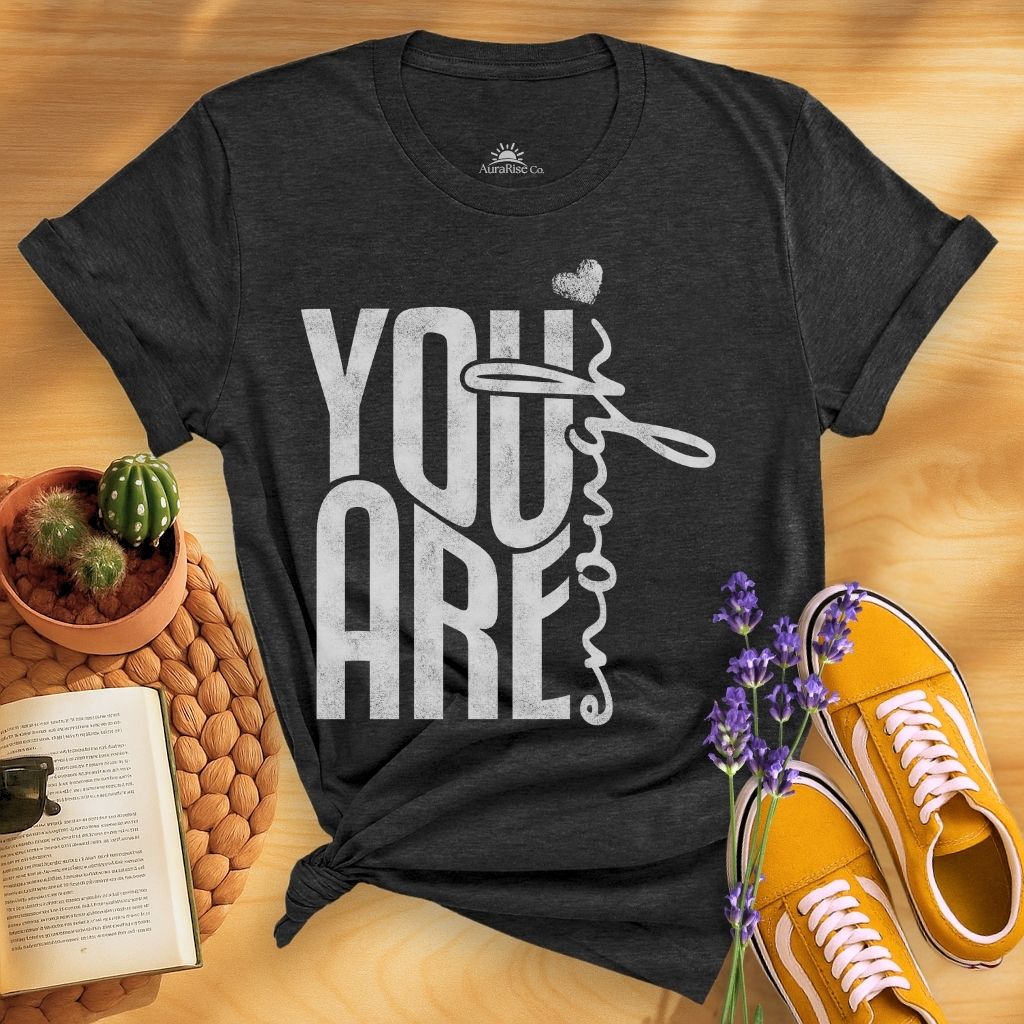 You Are Enough T-Shirt