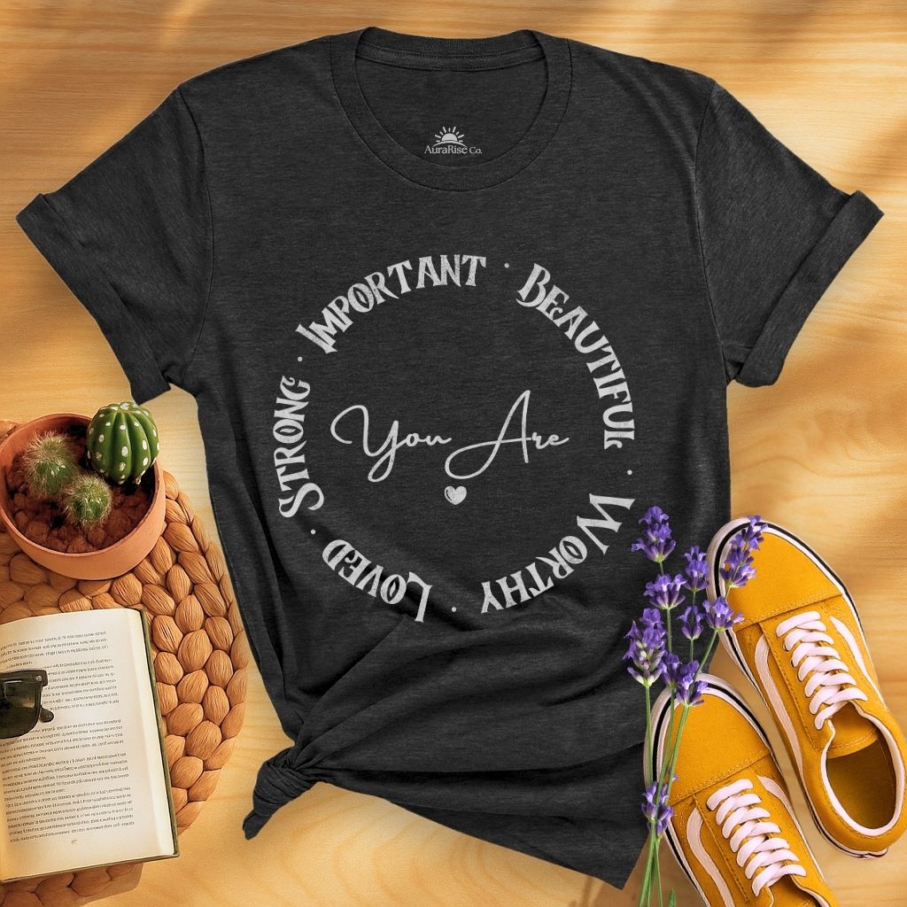 You Are Strong Important Beautiful Worthy Loved T-Shirt
