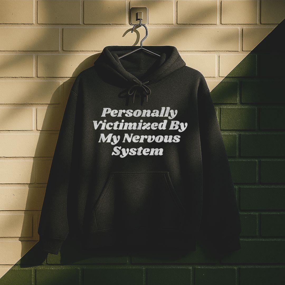 Personally Victimized By My Nervous System Hoodie
