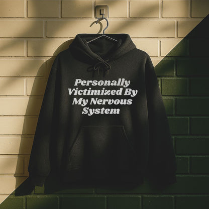 Personally Victimized By My Nervous System Hoodie