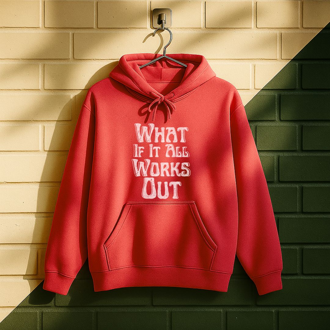 What If It All Work Out Hoodie