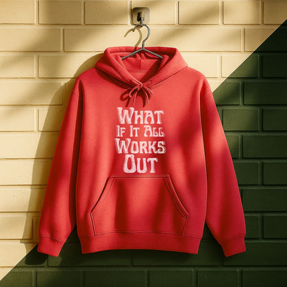 What If It All Work Out Hoodie