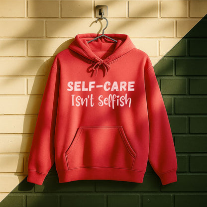 Self-care Isn't Selfish Hoodie