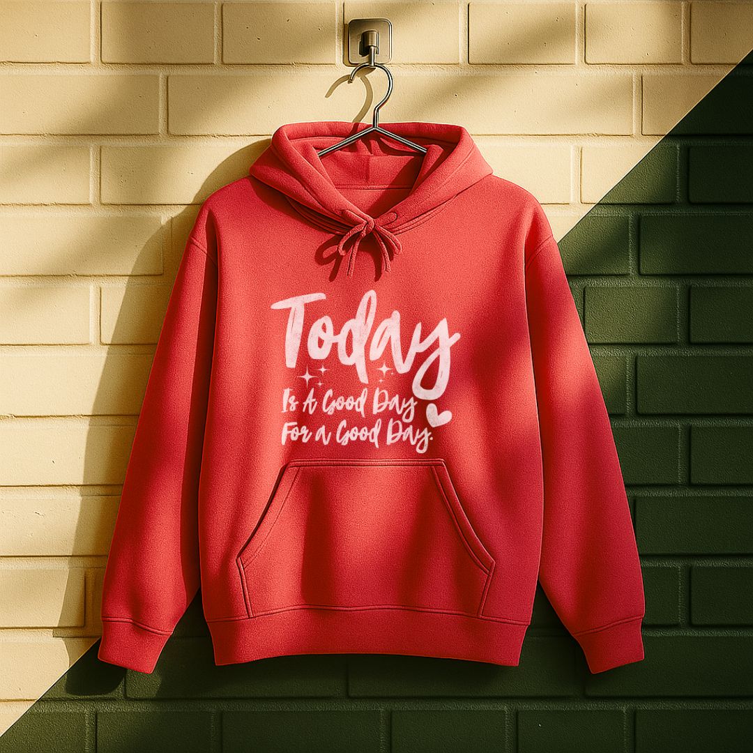 Today Is A Good Day For A Good Day Hoodie