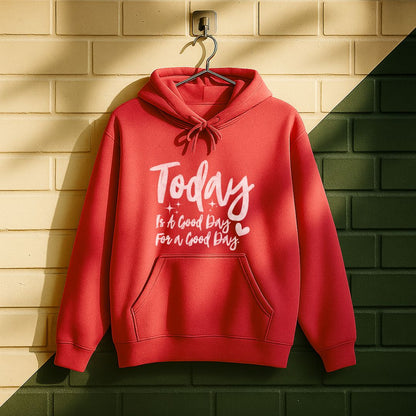 Today Is A Good Day For A Good Day Hoodie