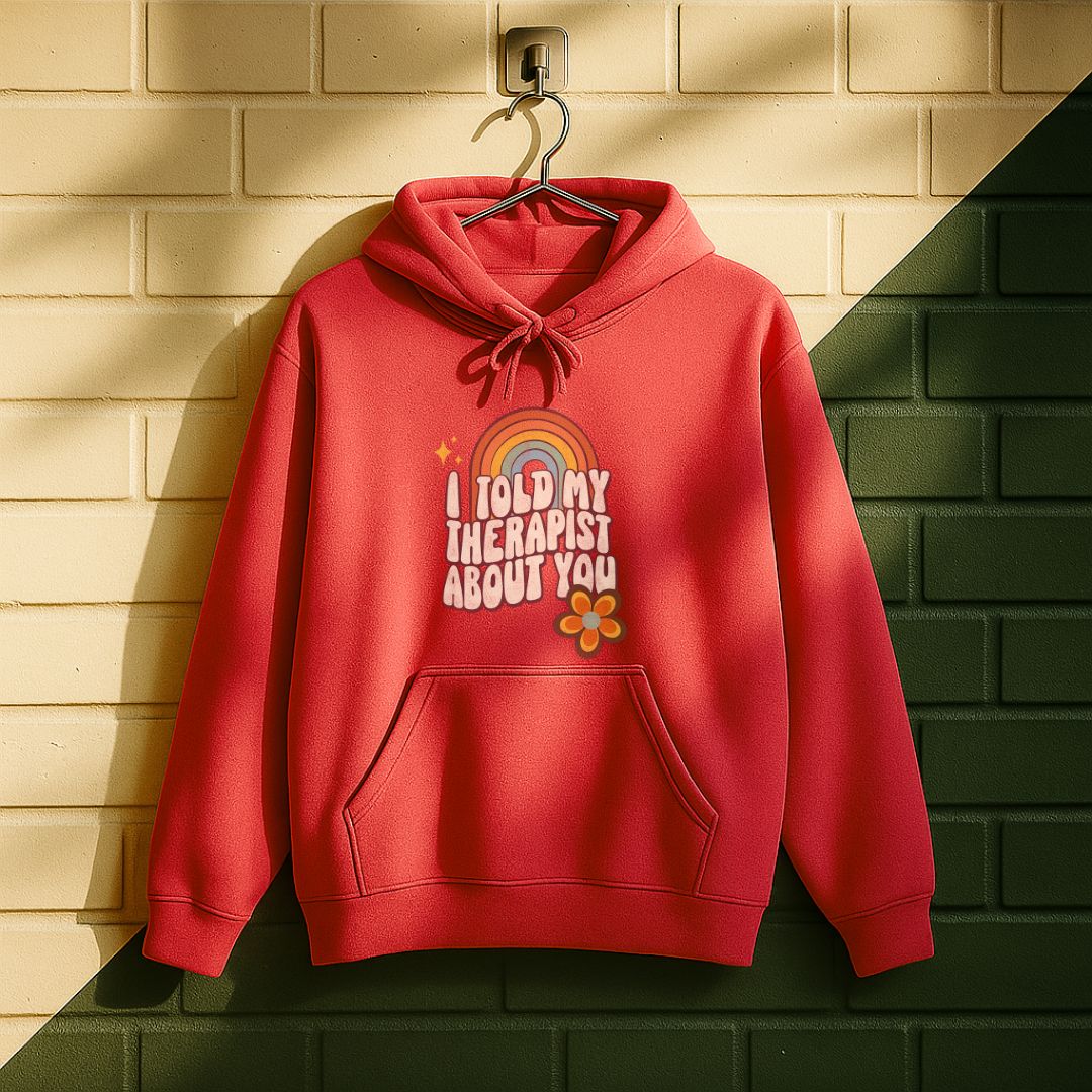 I Told My Therapist About You Hoodie