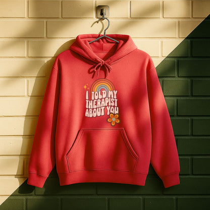 I Told My Therapist About You Hoodie