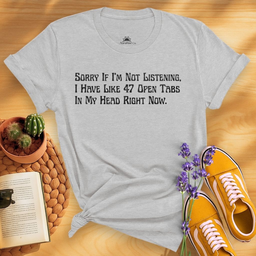 Sorry If I'm Not Listening T-Shirt