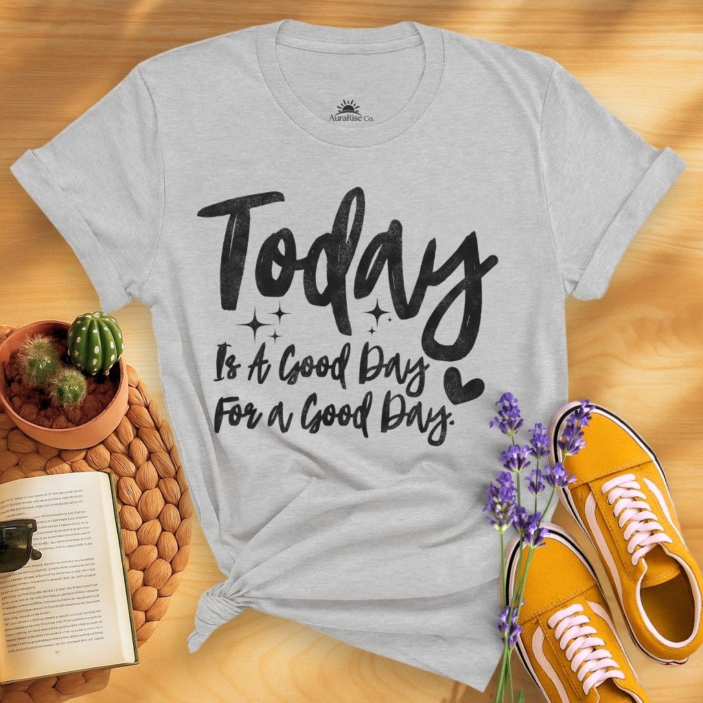 Today Is A Good Day For A Good Day T-Shirt