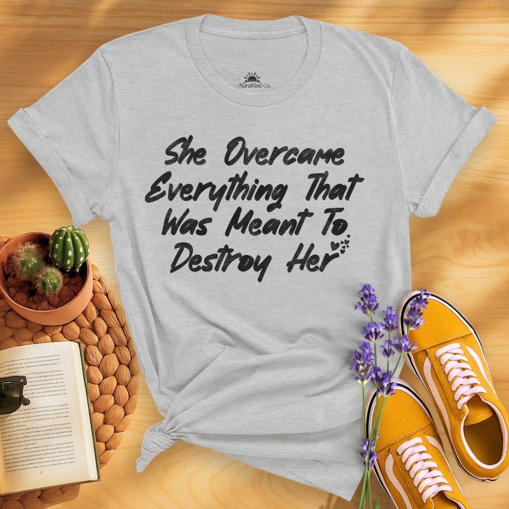 She Overcame Everything That Was Meant To Destroy Her T-Shirt