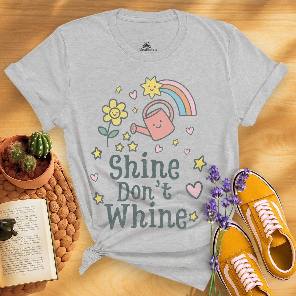 Shine Don't Whine T-Shirt
