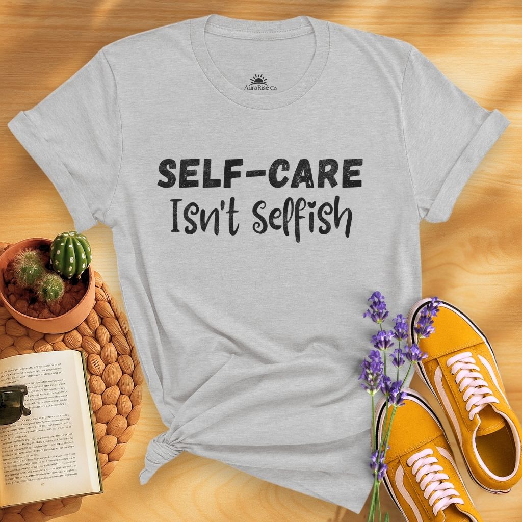 Self-care Isn't Selfish T-Shirt
