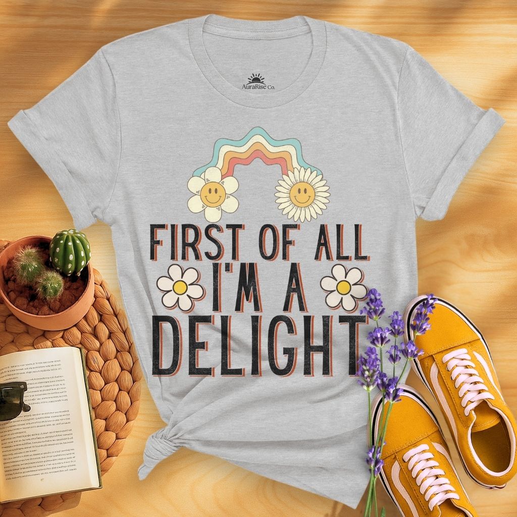 First Of All I'm A Delight T-Shirt