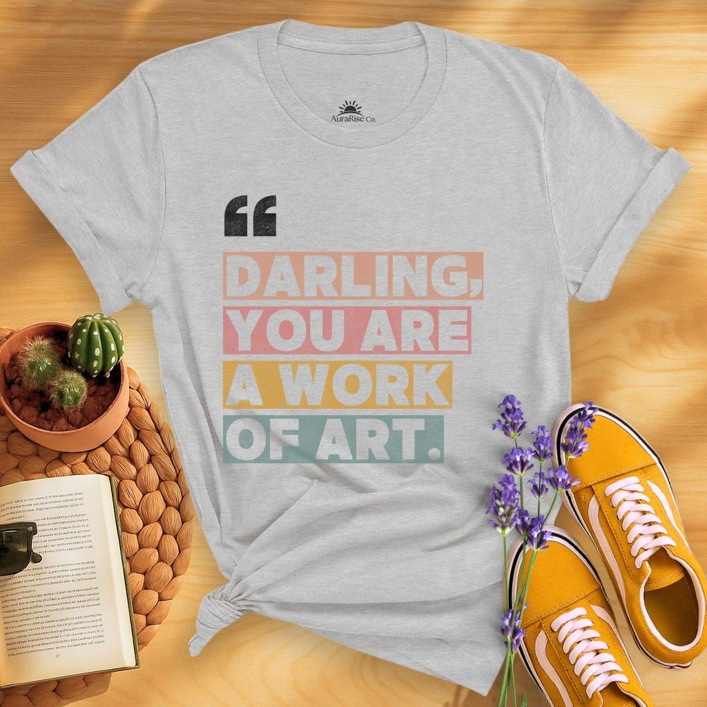 Darling, You Are A Work Of Art T-Shirt