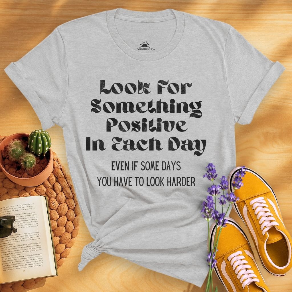Look For Something Positive In Each Day T-Shirt