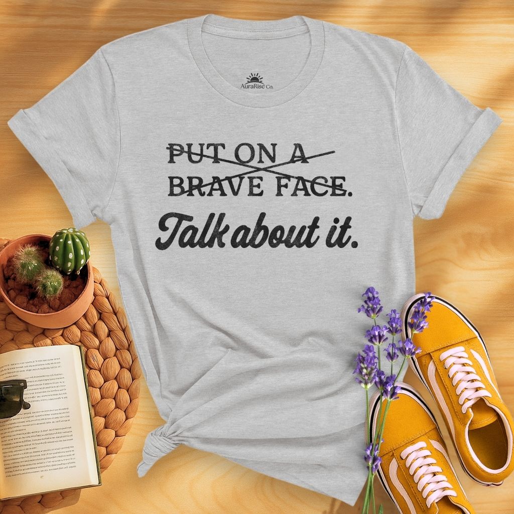 ̶P̶u̶t̶ ̶O̶n̶ ̶A̶ ̶B̶r̶a̶v̶e̶ ̶F̶a̶c̶e̶ Talk About It T-Shirt