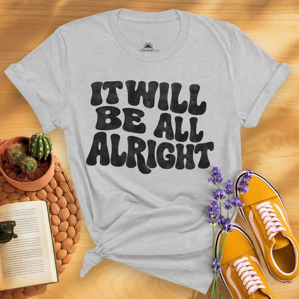 It Will Be All Alright T-Shirt