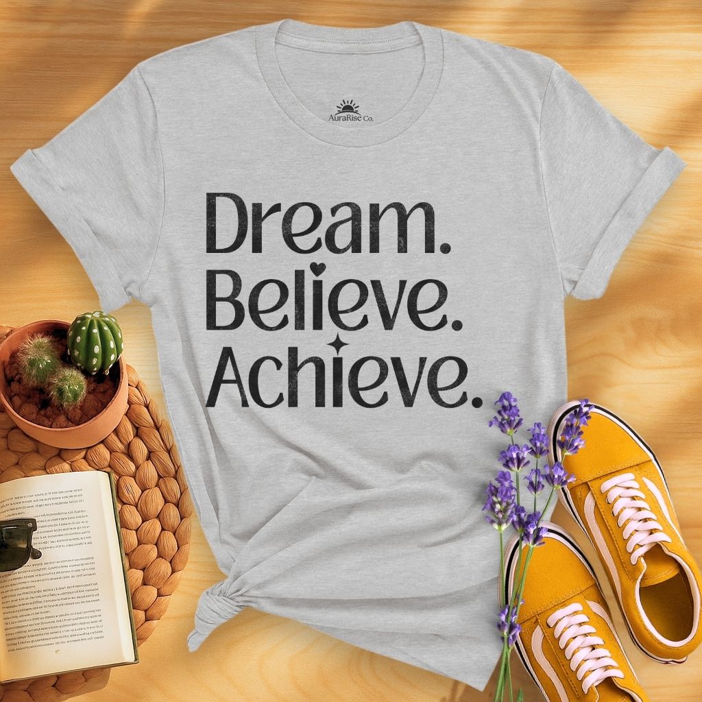 Dream Believe Achieve T-Shirt