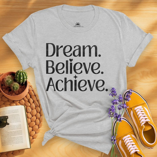 Dream Believe Achieve T-Shirt
