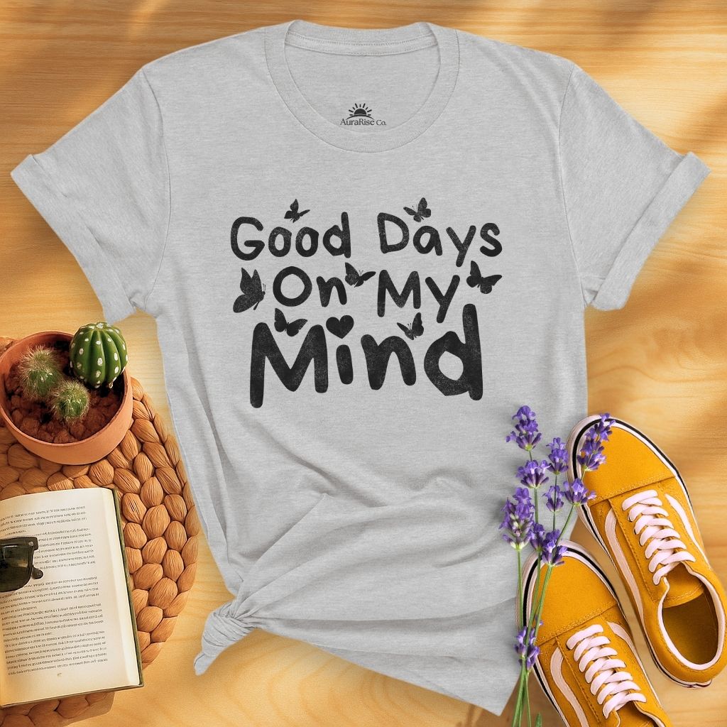 Good Days On My Mind T-Shirt