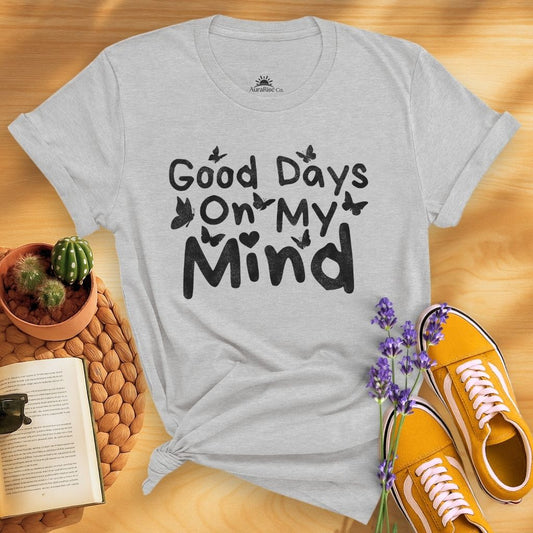 Good Days On My Mind T-Shirt