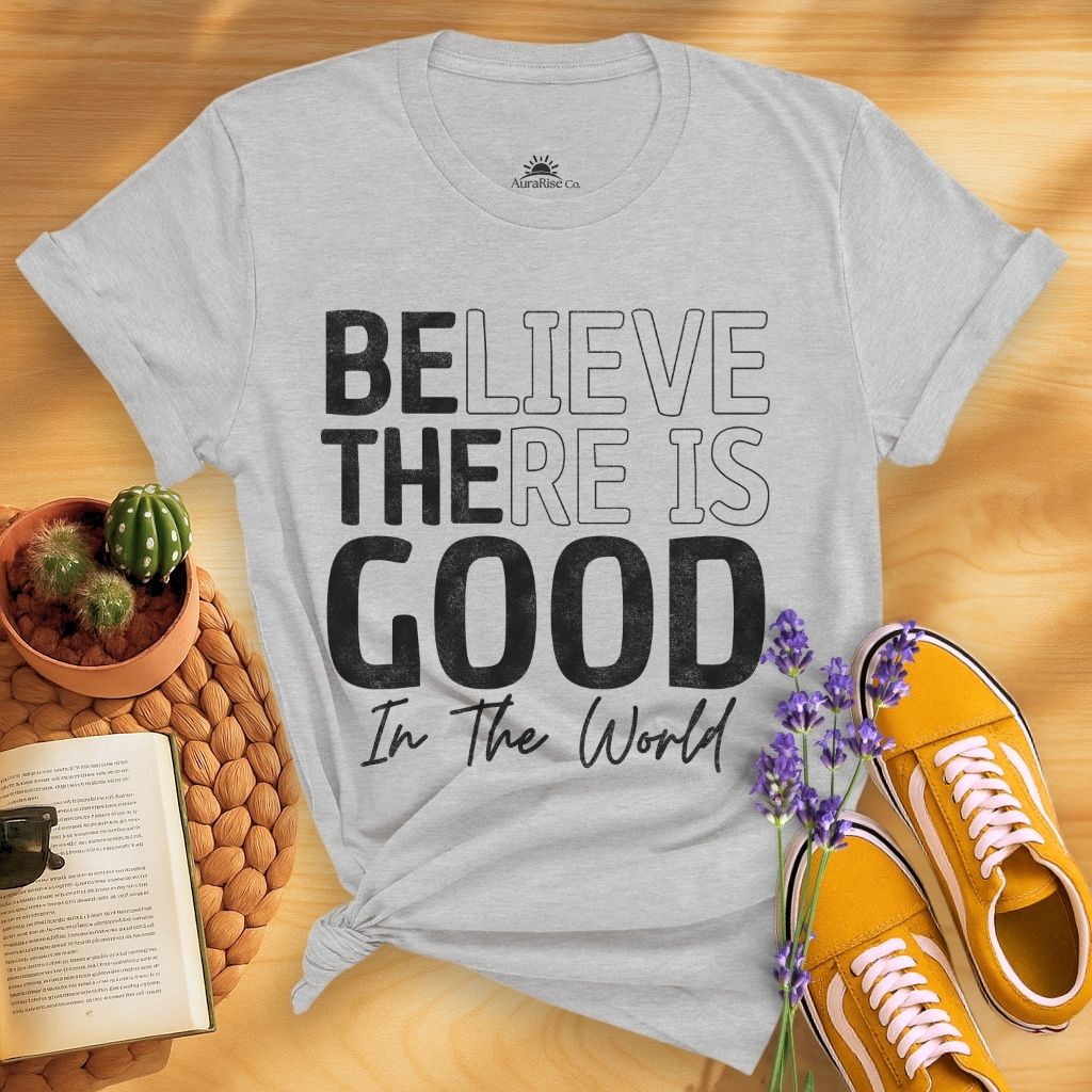 Believe There Is Good In The World T-Shirt