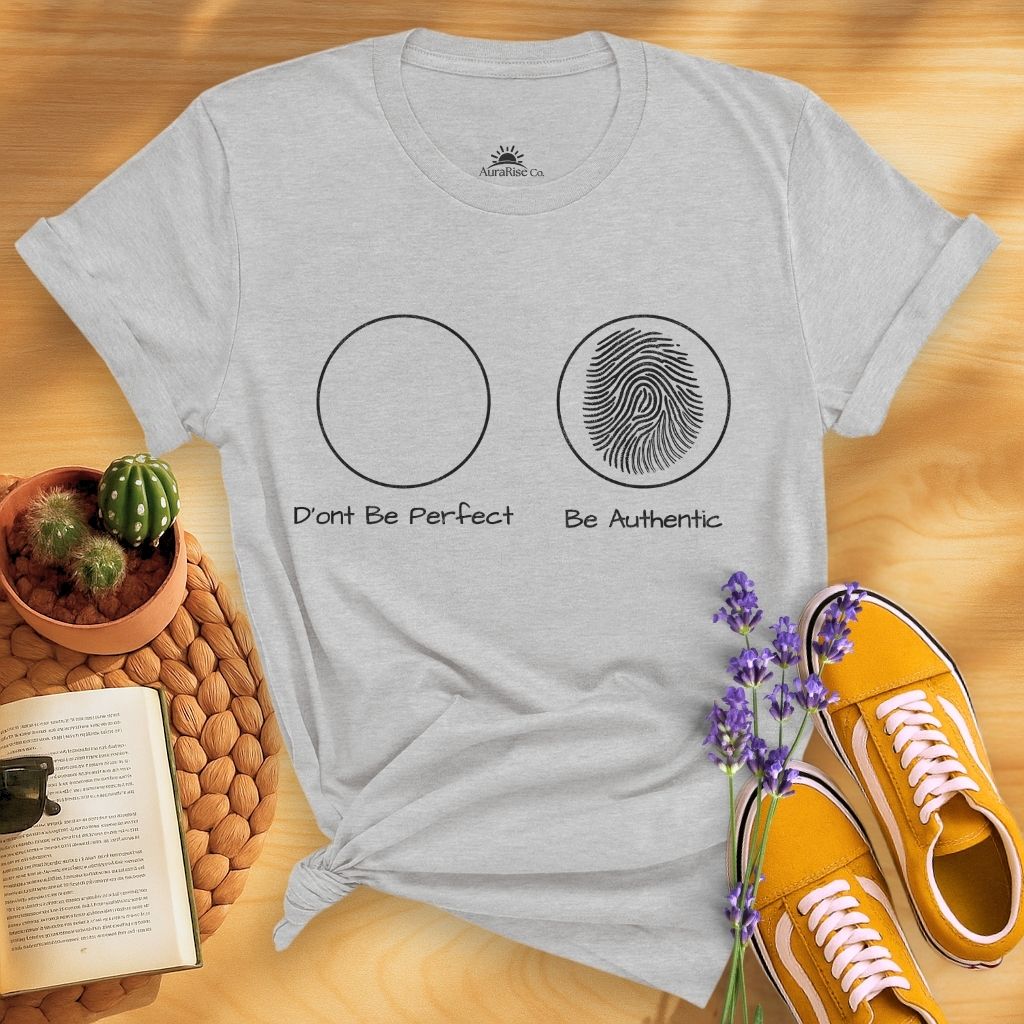 Don't Be Perfect Be Authentic T-Shirt