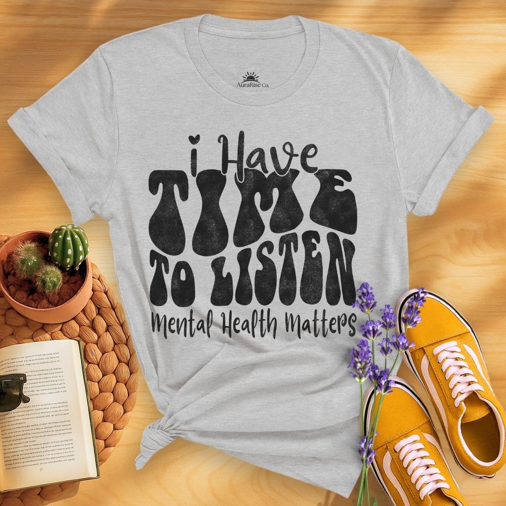 I Have Time To Listen T-Shirt