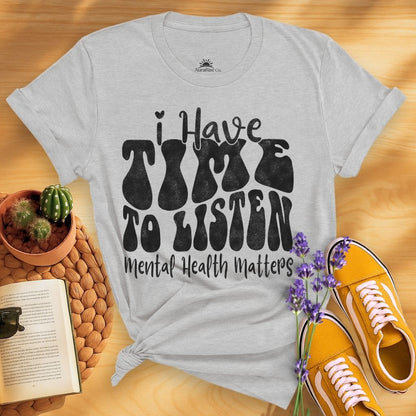 I Have Time To Listen T-Shirt