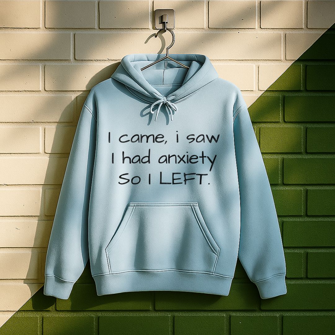 I Came I Saw I Had Anxiety So I Left Hoodie