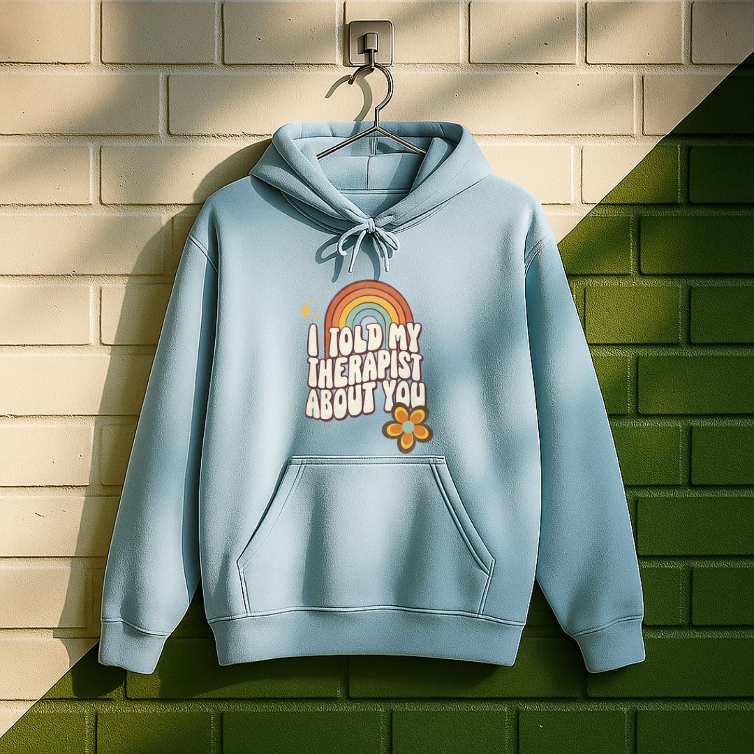 I Told My Therapist About You Hoodie
