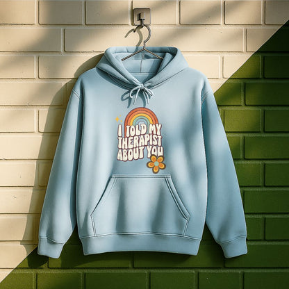 I Told My Therapist About You Hoodie