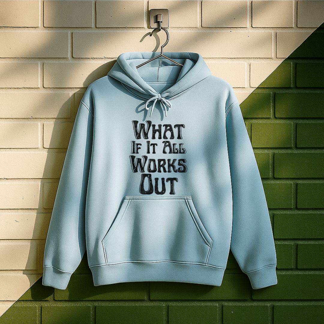 What If It All Work Out Hoodie